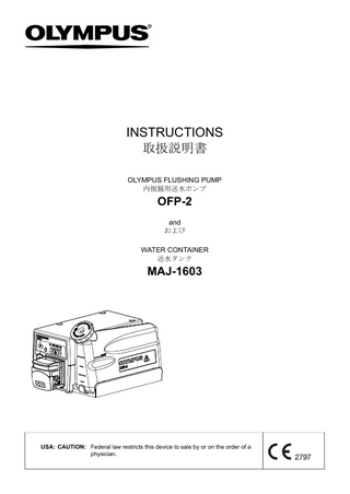 INSTRUCTIONS 取扱説明書 OLYMPUS FLUSHING PUMP 内視鏡用送水ポンプ  OFP-2 and および WATER CONTAINER 送水タンク  MAJ-1603  USA: CAUTION: Federal law restricts this device to sale by or on the order of a physician.  0086  