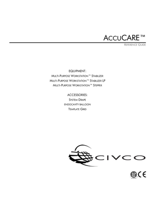 ACCUCARE™ REFERENCE GUIDE  EQUIPMENT: MULTI-PURPOSE WORKSTATION™ STABILIZER MULTI-PURPOSE WORKSTATION™ STABILIZER LP MULTI-PURPOSE WORKSTATION™ STEPPER ACCESSORIES: SYSTEM DRAPE ENDOCAVITY BALLOON  TEMPLATE GRID  