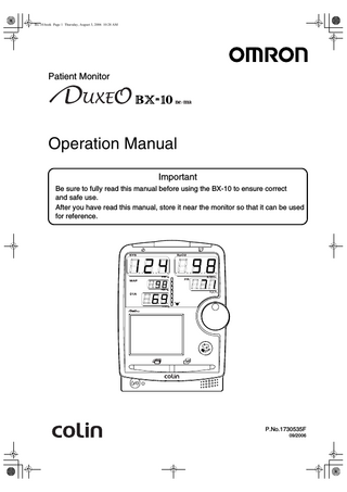 Bx-10.book Page 1 Thursday, August 3, 2006 10:28 AM Patient Monitor Operation Manual Important Be sure to fully read this manual before using the BX-10 to ensure correct and safe use. After you have read this manual, store it near the monitor so that it can be used for reference. P.No.1730535F 09/2006