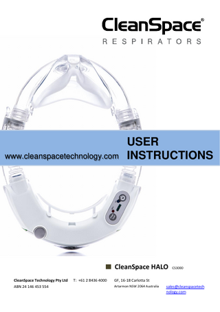 www.cleanspacetechnology.com  USER INSTRUCTIONS  CleanSpace HALO CS3000 CleanSpace Technology Pty Ltd ABN 24 146 453 554  T: +61 2 8436 4000  GF, 16-18 Carlotta St Artarmon NSW 2064 Australia  sales@cleanspacetech nology.com  