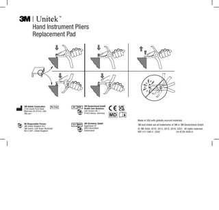 Hand Instrument Pliers Replacement Pad  3M Unitek Corporation 2724 South Peck Road Monrovia CA 91016, USA 3M.com  3M Deutschland GmbH Health Care Business Carl-Schurz-Str. 1 41453 Neuss, Germany  UK Responsible Person: 3M United Kingdom PLC 3M Centre, Cain Road, Bracknell RG12 8HT, United Kingdom  3M (Schweiz) GmbH Eggstrasse 91 8803 Rüschlikon Switzerland  Made in USA with globally sourced materials. 3M and Unitek are all trademarks of 3M or 3M Deutschland GmbH. © 3M 2004, 2010, 2013, 2014, 2018, 2023. All rights reserved. REF 011-590-5 2302 34-8729-4500-0  