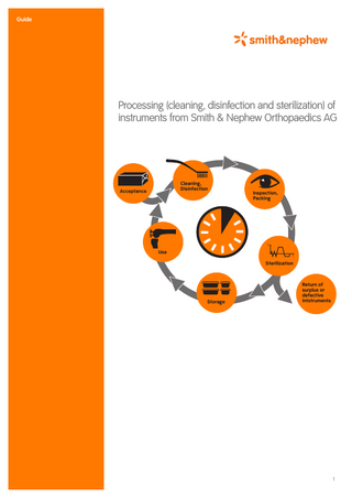 Guide  Processing (cleaning, disinfection and sterilization) of instruments from Smith & Nephew Orthopaedics AG  Cleaning, Disinfection  Acceptance  Inspection, Packing  T  Use  t  Sterilization  Storage  Return of surplus or defective intstruments  1  