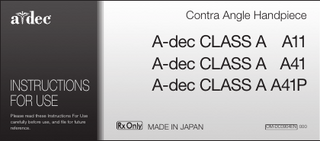 Contra Angle Handpiece  INSTRUCTIONS FOR USE Please read these Instructions For Use carefully before use, and file for future reference.  A-dec CLASS A A11 A-dec CLASS A A41 A-dec CLASS A A41P MADE IN JAPAN  OM-DC0904EN 000  