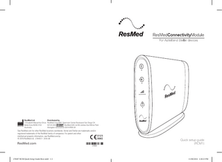 ResMed Ltd Distributed by 1 Elizabeth Macarthur Drive ResMed Corp 9001 Spectrum Center Boulevard San Diego CA ResMed (UK) Ltd 96 Jubilee Ave Milton Park Bella Vista NSW 2153 92123 USA Abingdon Oxfordshire OX14 4RW UK Australia  See ResMed.com for other ResMed locations worldwide. Astral and Stellar are trademarks and/or registered trademarks of the ResMed family of companies. For patent and other intellectual property information, see ResMed.com/ip. © 2016 ResMed Ltd. 278497/1 2016-08  ResMed.com  278497 RCM Quick Setup Guide Row.indd 1-2  278497  Quick setup guide (RCM1)  11/08/2016 2:28:23 PM  