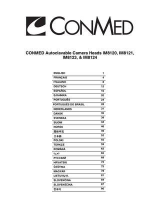 CONMED Autoclavable Camera Heads IM8120, IM8121, IM8123, & IM8124  ENGLISH  1  FRANÇAIS  4  ITALIANO  8  DEUTSCH  12  ESPAÑOL  16  ΕΛΛΗΝΙΚΑ  20  PORTUGUÊS  24  PORTUGUÊS DO BRASIL  28  NEDERLANDS  31  DANSK  35  SVENSKA  39  SUOMI  43  NORSK  46  简体中文  49  日本語  52  POLSKI  55  TÜRKÇE  59  ROMÂNĂ  62  ‫ﺍﻟﻌﺭﺑﻳﺔ‬  65  РУССКИЙ  68  HRVATSKI  72  ČEŠTINA  75  MAGYAR  78  LIETUVIŲ K.  81  SLOVENČINA  84  SLOVENŠČINA  87  한국어  90  