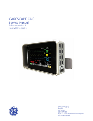 CARESCAPE ONE Service Manual Software version 3 Hardware version 1  CARESCAPE ONE English 4th edition 2098697-002 © 2020-2022 General Electric Company. All rights reserved.  