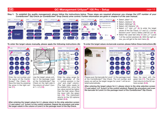 GB  QC-Management Urilyzer® 100 Pro – Setup  Step 1: To establish the quality management, please follow the instructions below. These steps are required whenever you change the LOT number of your CombiScreen® Dip Check (or CombiScreen® Drop Check) urine control. Further information are given in chapter 9 of the user manual.  ➧  ➧  ➧  1  ➧  030  ➧  4  6  8  3  2  9  CombiScreen® DIP Check CombiScreen® DIP Check  Catalog No.  93010  ® 93010 Analyticon 2 x 15CombiScreen mL Urine Test Strips  Analyte  Ascorbic Acid  Bilirubin Analyte Acid Ascorbic Analyte  10  ➧  Negative  1+ – 3+  Y 686 2020/05  Y 686 Expiry 2020/05 Lot No. Y 686 Expiry 2020/05 Instrumental (Analyticon CombiScan® / Urilyzer®)  CombiScreen® DIP Check  Visual 2 x 15 mL 93010  Lot No.  12  Level 1 Expiry  Level 1 Level 2 Analyticon CombiScreen® Urine Test Strips Negative Negative Visual Analyticon CombiScreen® Urine Test Strips Level 1 Level 2 Analyticon CombiScreen® Urine Test Strips Visual Negative 1+ – 3+ Negative Negative Visual Level 1 Level 2 Level 1  Level 2  Y 686 2020/05 Level 2  Level 1  Level 2 ®  Negative Negative *) Negative Negative  Negative 10 – 300 1+ – 3+ 1+Negative – 3+  Negative Normal Negative Negative *)  1+50 – 3+ – 1000 mg/dl 2.8 –3+ 56Ery/µl mmol/l 101+ – –300 1+ – 3+  Negative Normal Negative Negative *)  Negative Negative *) Negative *) Normal  Negative *) Negative Negative *)  Leucocytes Glucose Glucose Ketones  Negative Normal Normal Negative  – 3+Ery/µl 10(+) – 300 300 Ery/µl 1+10– – –1000 3+ 50 mg/dl 1+ – 3+ 2.8 – 56 mmol/l – 500mg/dl Leu/µl 5025 – 1000  Nitrite Ketones Ketones Leucocytes  Negative *) Negative Negative Negative  Positive (+) (+)– –3+ 3+ 25 – 500 Leu/µl  Negative *) Negative Negative  pH Leucocytes Leucocytes Nitrite  5–6 Negative Negative Negative *)  7–9 500Leu/µl Leu/µl 2525– –500 Positive  5–7 Negative Negative  Protein NitriteNitrite pH  Negative Negative Negative *) *) 5–6  30 – 500 mg/dl Positive Positive 7–9  Negative Negative Negative*)*)  5–7  30 – 500 mg/dl Positive Positive 0.3 – 5.0 g/l 1+ 6 –– 3+ 9  1.000 – 1.015 7–9 7–9 30 – 500 mg/dl 2 – 12 mg/dl **) 30 – 500 mg/dl – 200 µmol/l 3035 – 500 mg/dl 1.000 – 1.015 100 ––300 mg/dl 1.000 1.015 8.8 – 26.5 mmol/l 1.000 – 1.015 2 – 12 mg/dl **) – mg/dl 500 mg/l 352150 –– 200 µmol/l 12 **)  1.015 – 1.030 5–7  1.000 – 1.030 6–9  Normal Negative  5.0 g/l 2 0.3 – 12– mg/dl 30 –1+ 500 mg/dl – 3+ 30 –200 500 mg/dl 0.335 – –5.0 g/lµmol/l – 4+ – 5.0 g/l 1+1+ –0.3 3+  Ery/µl  Normal  Negative Normal Normal  50 – 1000 mg/dl 2.8 56 (+) –– –3+ 2.8 56mmol/l mmol/l  Negative  Negative  Negative *)  1+ – 3+  1 –– 1000 4 mg/dl 50 mg/dl 1 –2.8 4 mg/dl –– 17 –56 70mmol/l µmol/l 10 300 Ery/µl 171+ –1+ 70 µmol/l –– 1+ –5+ 3+ 3+ 1+ – 3+ 10 mg/dl 10– –300 300 Ery/µl 101.0 –1+ 300 Ery/µl mmol/l –30 3+ 50–– 1000 mg/dl 1+(+) – 3+ – 3+ 2.8 – 56 mmol/l  1+– –500 5+Leu/µl 25 50 – 1000 mg/dl 501+ – 1000 mg/dl – 3+ 2.8 56 mmol/l ––mmol/l 300 mg/dl 2.8 10 – 56 1+ 30 mmol/l 1+ –1.0 5+–– 5+ Positive (+) – 3+ – 300 mg/dl 10 –10 300 mg/dl 1.0 30 mmol/l 1.0 25 – 30 ––mmol/l 500 Leu/µl (+) 3+ (+) – 1+3+–– 3+ 6–9 25 –25 500 Leu/µl – 500 Leu/µl 1+ –Positive 3+– 3+ 1+  Instrumental (Analyticon CombiScan® / Urilyzer®) 5–7 Negative  Level 1  Negative 1.015 – 1.030  n.a. – 1.030 1.015  1.015 – 1.030 Normal n.a. Normal  Urobilinogen Normal Creatinine 50 – 200 mg/dl *) Repeated dipping may yield false positives. Creatinine – 200 mg/dl 4.4 –5017.7 mmol/l **) Atypical color may occur. 4.4 – 17.7 mmol/l Creatinine 50 – 200 mg/dl 4.4––150 17.7mg/l mmol/l Microalbumin 30  – 200 µmol/l 2 35 – 12 mg/dl **) 35 ––200 100 300µmol/l mg/dl 100 – 300mmol/l mg/dl 8.8 – 26.5  150 – 500 mg/l  n.a.  Microalbumin 30 – 150 mg/l *) Repeated dipping may yield false positives. *) Repeated dipping may yield false positives. **) Atypical color color may may occur. **) Atypical occur. Level 1 (L1) *) Repeated dipping may yield false positives. **) Atypical color may occur.  150 – 500 mg/l  n.a.  Analyticon Urilyzer® 100  Normal n.a.  Negative – 20 mg/dl Negative – 1+ 8.8 – 26.5 mmol/l  100 – 300 mg/dl 8.8 ––26.5 150 500 mmol/l mg/l  6–9 30 – 500 mg/dl  1.000 – 1.030  1+ – 3+ n.a. 1.000 – 1.030  1.000 – 1.030 2 – 12 mg/dl  35 – 200 µmol/l 2 –n.a. 12 mg/dl – 4+ 35 –1+ 2 200 – 12µmol/l mg/dl 1+ – 4+ 35 – 200 µmol/l n.a.  n.a.  n.a.1+ – 4+  n.a. n.a.  n.a. n.a.  n.a.  n.a.  Level 2 (L2)  Level 1 (L1) Level 1 (L1)  Level Level22(L2) (L2)  Level 1 (L1)  Level 2 (L2)  Negative  Analyticon  Analyticon Urilyzer® 100 Urilyzer® 100 Analyticon Urilyzer® 100  10 – 300 Ery/µl 1+ – 3+  Enter the Lot-number and the expiry of the Combi­ 50 – 1000 mg/dl Screen®2.8Dip Check (10). – 56 mmol/l Save the input by pressing the arrow in the right cor(+) – 3+ ner (11).  Negative *)  Analyticon® Biotechnologies AG  Am Mühlenberg 10, 35104 Lichtenfels / Germany  (P93010_D-GB-F-I-ES-P-DK-NO-SE-FI_21_001_03.01_2019-04-09_Y686) S7/10  Use the target values written in the package insert Normal of the Combi­Screen® Dip Check on the right side in the column of Level 1 (LevNegative el 1 = L1) (12). Analyticon® Biotechnologies AG  Am Mühlenberg 10, 35104 Lichtenfels / Germany  (P93010_D-GB-F-I-ES-P-DK-NO-SE-FI_21_001_03.01_2019-04-09_Y686) S7/10  Analyticon® Biotechnologies AG  (P93010_D-GB-F-I-ES-P-DK-NO-SE-FI_21_001_03.01_2019-04-09_Y686) S7/10  Analyticon® Biotechnologies AG  (P93010_D-GB-F-I-ES-P-DK-NO-SE-FI_21_001_03.01_2019-04-09_Y686) S7/10  Am Mühlenberg 10, 35104 Lichtenfels / Germany Am Mühlenberg 10, 35104 Lichtenfels / Germany  25 – 500 Leu/µl  Negative  Positive  Negative *)  B  ®  BloodKetones Blood Glucose  30 – 150 mg/l  To enter the target values via barcode scanner, please follow these instructions (B):  Negative – 20 mg/dl Negative – 20 mg/dl ® ® Instrumental / Urilyzer Negative – 1+ (Analyticon CombiScan Negative – 1+ )  Bilirubin Glucose BloodBilirubin  Specific Gravity 1.020 – 1.030 pH 5–6 pH 5–6 Protein Negative Urobilinogen Normal Protein Negative Protein Negative Specific Gravity 1.020 – 1.030 Creatinine 50 – 200 mg/dl Specific Gravity 1.020 – 1.030 4.4 – 17.7 mmol/l Specific Gravity 1.020 – 1.030 Urobilinogen Normal Microalbumin 30 – 150 mg/l Urobilinogen Normal   Select „Main“ (1).  Select „Options“ (2).  Select „Settings“ (3).  Select „QC Options“ (4).   Select „L1“ and „L2“ (5) to enter the target values of the Dip Check. (L1 and L2 = Control Solution Level 1 and 2). Select „Edit QC Lot” (6).  Select the used test strip (7) and „L1” (Level 1 of the control solution) (8). With the right arrow, you will get to the next menu (9).  Instrumental (Analyticon CombiScan / Urilyzer ) Negative 1 – 4 mg/dl ®Negative ® Negative – 20 mg/dl – 20 mg/dl 70 µmol/l Instrumental (Analyticon CombiScan17 /– Urilyzer Level 1 – 1+ Level 2 –) 1+ Negative Negative 1+ – 3+ Level 1 Level 2 Negative Negative – 20 mg/dl Negative – *) 20 mg/dl 10 – 300 Ery/µl Negative– –201+ Negative 1+ 1+ – 3+ Negative mg/dl Negative 20–mg/dl Negative 1 4– mg/dl Negative – 1+ Negative – 1+ 17 – 70 µmol/l  Ascorbic Acid Blood Ascorbic Acid Bilirubin  Microalbumin  11  Lot No.  Catalog No.  Analyte  2 x 15 mL  CombiScreen® DIP Check Expiry CombiScreen® DIP Check Lot No.  93010  Catalog No.  Level 2  2 x 15 mL  Catalog No.  n CombiScreen® Urine Test Strips  )  7  5  apply the following instructions (A): x 15 mL To enter the target values manually, please Lot No. Y 686 Expiry 2020/05 A  )  page 1/2  ➧  Level 2 Negative – 20 mg/dl Negative – 1+ 1 – 413 mg/dl 17 – 70 µmol/l 1+ – 3+ 10 – 300 Ery/µl 1+ – 3+  Enter the value range for each parameter of the 50 – 1000 mg/dl L12.8control solution in the – 56 mmol/l „low” and „high” column. 1+ – 5+ (The high value needs to 10 – 300 mg/dl be1.0entered first, since the – 30 mmol/l (+) value – 3+ cannot be higher low than high value.) Save 25 – the 500 Leu/µl 1+ –input 3+ the with the green tick (13). The instrument Positive to the QC-options returns screen (5–6).  After entering the target values for selection screen 7–9 5 – 7L1, please return to the 6 –strip 9 (7) and select „L2“ (Level 2 of the control solution). Repeat the procedure and enter the target values in the column of Level 2 in the package insert of the Dip Check. 30 – 500 mg/dl  Negative  30 – 500 mg/dl 0.3 – 5.0 g/l 1+ – 3+  1.000 – 1.015  1.015 – 1.030  1.000 – 1.030  ➧  ➧ 10  Please scan the barcode for Level 1 in the package insert of the CombiScreen® Dip Check. The Lot number and expiry as well as the target ranges for Level 1 will be entered auto­matically.  11  Save the input with the green tick (11). The instrument returns to the QC options screen (5–6).  After entering the target values for L1, please return to the strip selection screen (7) and select „L2“ (Level 2 of the control solution). Repeat the procedure and scan the barcode for Level 2 in the package insert of the CombiScreen® Dip Check.  