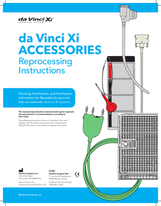 Table of Contents (continued) Dirty Side, Manual Cleaning...35 Remove Accessories 37 Prepare Solution 38 Soak 39 Rinse 39 Brush 40 Ultrasonic Cleaning 41 Final Rinse 43 Inspect 43 Thermal Disinfection 44 Transfer 44 Clean Side...45 Dry 47 Final Inspection 47 Sterilization Warnings, Cautions, and Notes 49 Pack 50 Sterilization Process Parameters 51 Wrap or Prepare 52 Sterilize 53 Store 53  GROUP 2  55  Cords (see Reprocessing Instructions Appendices PN 554154 for complete list) Accessories Group 2 Overview Automated Process Overview Manual Process Overview  57 58 59  Operating Room (OR)...61 Disconnect Cords 62 Chemical Pre-Disinfection 63 Transport 64 Dirty Side, Automated Cleaning...65 Remove Accessories 67 Prepare Solution 67 Wipe 68 Inspect 69 Automated Cleaning 69 Transfer 70 4  Reprocessing Manual for da Vinci Xi Accessories  