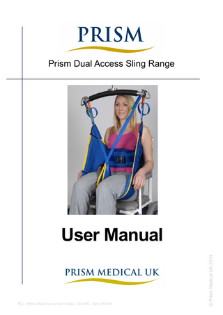 Prism Dual Access Sling Range  PL2 - Prism Dual Access User Guide - Doc 002 - Rev 10/2010  © Prism Medical UK 2010  User Manual  