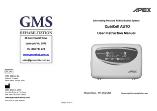 Alternating Pressure Redistribution System  QubiCell AUTO User Instruction Manual  APEX MEDICAL S.L. a  Elcano 9, 6 planta 48008 Bilbao. Vizcaya. Spain  APEX MEDICAL CORP. No.9, Min Sheng St., Tu-Cheng,  Model No.: 9P-052580  New Taipei City, 23679, Taiwan  www.apexmedicalcorp.com Print-2014/All rights reserved 526003-5710 V1  Please read the manual before use.  