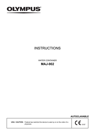 INSTRUCTIONS  WATER CONTAINER  MAJ-902  AUTOCLAVABLE USA: CAUTION: Federal law restricts this device to sale by or on the order of a physician.  