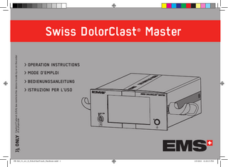 > BEDIENUNGSANLEITUNG  DOLOR  > MODE D’EMPLOI  CLAST MASTE R  > OPERATION INSTRUCTIONS  SWIS  Caution! Federal (USA) law restricts this device to sale by or on the order of a physician  Swiss DolorClast® Master  > ISTRUZIONI PER L’USO  FB-560_31_rev_E_DolorClastTouch_Hardware.indd 1  2/9/2021 12:20:15 PM  