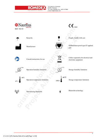 74 Fundeni St., Bucharest 022325, Romania Tel: +4021 2550385; Fax: +4031 8179962 e-mail: info@romedex.com  1868 REF: ND 05  Keep dry  Fragile, handle with care  Manufacturer  Defibrillation proof type CF applied part  Consult instructions for use  Collect separately for electrical and electronic equipment  Operation humidity limitation  Storage humidity limitation  Operation temperature limitation  Storage temperature limitation  Non Ionizing Radiation  Bluetooth technology  1 [11.2.3.5.1] [IFU Nautilus Delta UE en.pdf] [Page 1 of 25]  