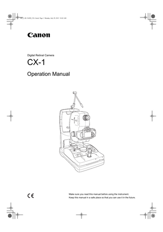 000_L-IE-5169D_CX-1.book Page 1 Monday, July 29, 2013 10:42 AM  Digital Retinal Camera  CX-1 Operation Manual  Make sure you read this manual before using the instrument. Keep this manual in a safe place so that you can use it in the future.  