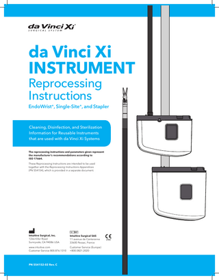 Table of Contents (continued) Dirty Side, Manual Cleaning...51 Remove Accessories 53 Check Indicator 54 Prepare Solution 55 Prime 56 Soak 59 Flush 60 Spray 64 Brush 65 Rinse 66 Ultrasonic Cleaning 67 Flush 71 Final Rinse 75 Inspect 75 Thermal Disinfection 76 Transfer 76 Clean Side...77 Dry 79 Final Inspection 80 Lubricate 82 Sterilization Warnings, Cautions, and Notes 83 Pack 84 Sterilization Process Parameters 85 Wrap or Prepare 86 Sterilize 87 Store 87  DA VINCI XI ENDOWRIST STAPLERS Stapler Overview Stapler Automated Process Overview Stapler Manual Process Overview  89 91 92 93  Operating Room (OR)...95 Remove Accessories 97 Wipe 98 Prime and Wet 99 Chemical Pre-Disinfection 100 Transport 101  4  da Vinci Xi EndoWrist and Single-Site Instruments Reprocessing Instructions  