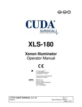 TABLE OF CONTENTS  1.  INTRODUCTION  2.  WARNINGS  3.  SPECIFICATIONS  4.  OPERATING ELEMENTS, SYMBOLS AND FUNCTIONS 4.1 FRONT PANEL 4.2 REAR PANEL  5.  INSTALLATION 5.1 SETTING UP LIGHT SOURCE 5.2 CONNECTING LIGHT CABLE  6.  OPERATION 6.1 POWERING UP LIGHT SOURCE 6.2 LIGHT BRIGHTNESS CONTROL 6.3 LAMP LIFE HOURS DISPLAY  7.  CLEANING AND DISINFECTION  8.  MAINTENANCE, SERVICING & REPAIR, WARRANTY 8.1 LAMP REPLACEMENT 8.2 WARRANTY  9.  END OF PRODUCT LIFE  10.  TROUBLESHOOTING  11.  CHART OF MEDICAL DEVICE SYMBOLS  12.  CHART OF ELECTRICAL SYMBOLS USED  LIT034 CUDA® SURGICAL XLS-180 (English)  Rev. P Date of Revision: 02/09/17 Page 2 of 72  