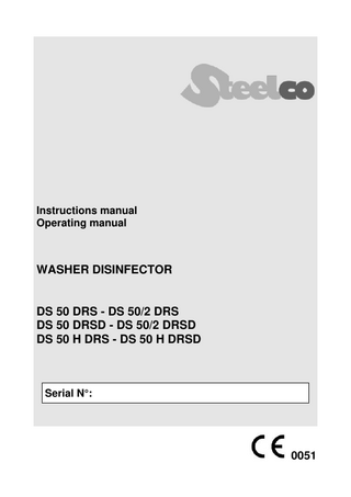 Instructions manual Operating manual  WASHER DISINFECTOR  DS 50 DRS - DS 50/2 DRS DS 50 DRSD - DS 50/2 DRSD DS 50 H DRS - DS 50 H DRSD  Serial N°:  0051  