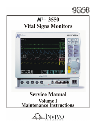 Invivo Research, Inc.  3550 SERVICE MANUAL  P/N 9556  TABLE OF CONTENTS Section  Page  LIST OF FIGURES ... iv PRECAUTIONS ...v USER RESPONSIBILITY... vi 1.0 INTRODUCTION. ... 1-1 1.1 General Description ... 1-1 1.1.1 System Parameters ... 1-1 1.1.2 User Interface... 1-1 1.1.3 Versatility... 1-2 2.0 THEORY OF OPERATION. ... 2-1 2.1 Power Supply Boards (AB191/AB191A Configuration) ... 2-1 2.1.1 AB191 and AB191A Location ... 2-1 2.1.2 Charger Circuit ... 2-1 2.1.3 Power On/Off System ... 2-2 2.1.4 +5 and +3.3 Vdc Power Supplies... 2-3 2.1.5 +12 and -12 Vdc Power Supplies ... 2-4 2.1.6 Clock Generator ... 2-5 2.1.7 NIBP Drivers ... 2-5 2.1.8 Audio ... 2-5 2.1.9 Power Sense for POWER GOOD... 2-6 2.1.10 Battery/AC Power Sense ... 2-6 2.1.11 Recorder Power... 2-6 2.2 HE97A (WIT2410) Radio Transceiver... 2-6 3.0  CALIBRATION AND VERIFICATION. ... 3-1 3.0.1 Required Test Equipment ... 3-1 3.0.2 Respiration Test Equipment... 3-1 3.0.3 ETCO2 Test Equipment... 3-1 3.0.4 Agents Test Equipment... 3-1 3.1 Turning the Monitor On... 3-1 3.2 Front Panel Control Verification ... 3-1 3.2.1 Rotary Knob Verification ... 3-2 3.2.2 Control Key Verification ... 3-2 3.3 Sound System Verification and Adjustment... 3-4 3.4 Time Set Verification... 3-5 3.5 Store and Recall Setups ... 3-7 3.5.1 Cold Start Verification... 3-7 3.6 Invasive Pressure Verification ... 3-8 3.7 Recorder Verification ... 3-9 3.8 ECG Verification ... 3-11 3.8.1 ECG Lead Fail Verification (Trace A) ... 3-13 3.8.2 ECG Neonate Lead Fail Verification (Trace A) ... 3-13  (Release 1)  - FRONT MATTER -  i  