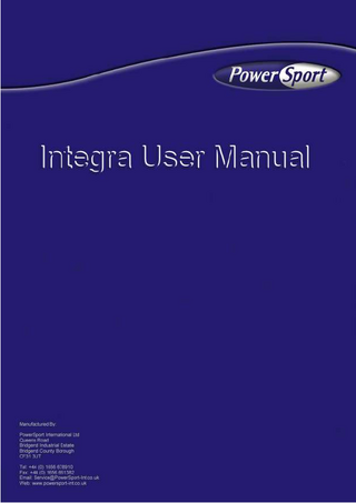 Table of Contents  Introduction  Page 3  Integra Models  Page 4  PowerSport Contact Details  Page 5  Customer Details  Page 6  Important Cautionary Notes  Page 7  Before You Start  Page 8  Integra User Information  Page 9  Objectives And Principles Of Training  Page 10 - 12  Sequence Of Exercise  Page 13  Warm-Up And Warm-Down  Page 14  Key Training Variables  Page 15  Methods Of Training  Page 16 - 19  Where Do I Begin?  Page 20  Equipment Overview And Instructions On Use  Page 21 - 30  Daily Preventative Maintenance  Page 31  Weekly Preventative Maintenance  Page 32  Warranty  Page 33  Notes  Page 34  2  