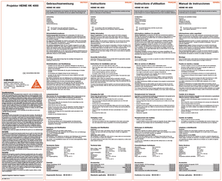 Projektor HEINE HK 4000  Gebrauchsanweisung  DEUTSCH  HEINE HEINE Optotechnik GmbH & Co. KG Kientalstr. 7 · 82211 Herrsching · Germany Tel. + 49 (0) 81 52 / 38 - 0 · Fax + 49 (0) 81 52 / 38 - 2 02 E-mail: info@heine.com · www.heine.com med 4195 1 / 3.07  Instructions d’utilisation  FRANÇAIS  Manual de instrucciones  ESPAÑOL  HEINE HK 4000  HEINE HK 4000  HEINE HK 4000  HEINE HK 4000  Lesen Sie vor Inbetriebnahme des Projektors HK 4000 diese Gebrauchsanweisung sorgfältig durch und bewahren Sie sie zum späteren Nachschlagen auf.  Before using the HK 4000 projector read these instructions carefully and keep them in a safe place for future reference.  Avant de mettre en service le projecteur HK 4000, veuillez lire attentivement ce mode d’emploi et le conserver soigneusement pour toute consultation ultérieure.  Lea las instrucciones del proyector HK 4000 antes de ponerlo en marcha y consérvelas para su uso posterior.  Lieferumfang Projektor Netzkabel Ersatzlampe 2 Sicherungen Gebrauchsanweisung  Contents: Projector Mains cord Spare bulb 2 spare fuses Instructions  Configuration: Projecteur Cordon d’alimentation Ampoule de rechange 2 fusibles Instructions d’emploi  El alcance de suministro incluye: Proyector Cable de red Lámpara de repuesto 2 Fusibles de repuesto Manual de instrucciones  Das Produkt muss einer getrennten Sammlung von Elektro- und Elektronikgeräten zugeführt werden.  93/42/EWG /CEE / EEC  ENGLISH  Instructions  In accordance with local regulations this product should be disposed of as an electronic device separately.  Ce produit électronique doit être recyclé selon les lois en vigueur.  El producto debe ser desechado por separado como aparato electrónico.  Sicherheitsinformationen  Safety Information  Informations relatives à la sécurité  Informaciones sobre seguridad  Bestimmungsgemäße Verwendung: Der Lichtprojektor HK 4000 ist ausschließlich für die Lichtversorgung von medizinischen Diagnostikinstrumenten und medizinischen Leuchten mittels Lichtleitkabel bestimmt. Das Gerät ist für Dauerbetrieb ausgelegt. Zur allgemeinen Sicherheit: Das Gerät ist wartungsfrei. Öffnen Sie keinesfalls das Gehäuse. Lassen Sie Reparaturen – mit Ausnahme des Lampenwechsels – nur von qualifiziertem Fachpersonal ausführen. Zur sicheren Aufstellung: Stellen Sie den Projektor waagrecht so auf, dass ungehinderte Luftzufuhr von allen Seiten möglich ist. Nicht auf weiche Möbel, Tücher oder Teppiche stellen, keine brennbaren Gegenstände in die Lichtaustrittsbuchse (1) oder das Lampengehäuse (9) stecken. Zum sicheren Betrieb: Die auf dem Typenschild angegebene Betriebsspannung muss mit der örtlichen Netzspannung übereinstimmen. Der Betrieb in explosionsgefährdeten Räumen ist nicht zulässig.  Range of applications: The fiber optics projector HK 4000 is designed exclusively for use as a light source with a fiber optics cable for medical diagnostic instruments and medical examination lights. The unit is designed for continuous use. General safety: This unit needs no maintenance. Do not remove the housing. With the exception of a bulb change, repairs may only be carried out by authorized persons. Safe installation: Set up the projector horizontally so that free circulation of air on all sides is possible. Do not place on soft furniture, a cloth or carpet. Do not put inflammable objects in the light exit (1) or the bulb compartment (9). Safety in use: Ensure that the mains voltage shown on the identification plate is identical to the local mains voltage. Do not use in rooms where an explosion hazard is present.  Champ d’application: Le projecteur HK 4000 sont exclusivement destinés à alimenter des instruments de diagnostic et des lampes à usage médical an moyen d’un câble transducteur de lumière froide. Ils conviennent parfaitement à un fonctionnement en continu. Consignes de sécurité: L’appareil ne nécessite aucun entretien particulier. N’ouvrir en aucun cas le boîtier. Toutes les réparations, à l’exclusion du remplacement de l’ampoule, doivent être confiées à des techniciens qualifiés. Consignes d’utilisation: Installer le projecteur sur une surface horizontale. Veiller à ce qu’il y ait suffisamment d’escape libre tout autour pour assurer sa bonne ventilation. Ne pas le poser sur des surfaces non rigides, torchons ou tapis. N’introduire aucun objet inflammable dans la sortie lumière (1) ou le loge ment de l’ampoule (9). Précautions d’emploi: La tension indiquée sur la plaque signalétique doit correspondre à la tension du secteur. Ne pas utiliser ces appareils dans des lieux présentant des risques d’explosion.  Empleo: El proyector HK 4000 están destinados exclusivamente para la iluminación de instrumentos de diagnóstico médico y lámparas médicas mediante cable conductor de luz. Estos aparatos estan diseñados para un funcionamiento continuo. Seguridad general: El aparato no requiere mantenimiento. No abra la carcasa. Deje efectuar reparaciones – excepto el recambio de lámparas – solo por personal cualificado. Emplazamiento seguro: Coloque el proyector en posición horizontal para facilitar la entrada de aire de todos los lados. No lo coloque sobre muebles blandos, paños o tapices y no introduzca materiales combustibles en la salida de luz (1) o en la carcasa de la lámpara (9). Para un funcionamiento seguro: La tensión de servicio indicada en la placa de fabricación debe coincidir con la tensión de la red local. No es admisible el funcionamiento del aparato en recintos con peligro de explosión.  Montage  Assembly instructions  Montage  Montage  Für die Wand- oder Stativmontage liegt den jeweiligen Montagesets die Anleitung S 209.50.02 bei.  Instructions reference S 209.50.02 are provided with the appropriate assembly kit for wall – or wheeled-stand mounting.  Pour le montage mural ou sur pied, se reporter à la notice S 209.50.02 fournie avec le set de montage.  Para el montaje mural o sobre trípode encontrará las instrucciones correspondientes en los conjuntos de piezas para el montaje S 209.50.02.  Inbetriebnahme und Handhabung  Instructions for installation and use  Mise en service et utilisation  Puesta en marcha y manejo  – Schließen Sie das Gerät mit dem gelieferten Netzkabel an das Netz an. – Verbinden Sie das Lichtleitkabel mit der Lichtaustrittsbuchse (1). Der Kabelstecker muss einrasten! – Betätigen Sie den Netzschalter (3), die grüne Kontrollanzeige im Schalter leuchtet. – Die Einstellung der Helligkeit erfolgt mit dem Drehknopf (2). – Schalten Sie das Gerät zur Schonung der Lampe möglichst nach jeder Benutzung wieder aus. Bei HEINE-Lichtleitkabeln dient die Griffablage (5) zur Aufbewahrung des Kabelgriffs, die Blindbuchse (4) nimmt den Stecker des nicht benutzten Kabels auf. HEINE-Lichtleitkabel sind mit einem Automatverschluss ausgerüstet: Setzen Sie ein Instrument so von oben auf den Griff, dass die Nasen am Anschlussstecker in die Führung des Griffkopfes passen. Drücken Sie das Instrument in den Griff hinein, bis es mit hörbarem „Klick“ einrastet. Zum Abnehmen des Instruments drehen Sie den Rändelring mit Daumen und Zeigefinger der Hand, die den Griff hält, nach rechts und ziehen Sie das Instrument mit der anderen Hand nach oben heraus.  – Connect the unit to the mains with the mains cord. – Plug in the fiber optics cable to the light exit (1) until the cable plug engages with a click. – Switch on at (3), the green indicator will light up. – Set the desired brightness with the control (2). – If possible, switch off after use to prolong bulb life. The handle compartment (5) is used to store the handle. The insert (4) is used to store the cable plug when not in use. HEINE fiber optics cables are equipped with an automatic connector: Hold the handle in one hand and use the other to insert the 3 male prongs of the connector into the guides of the handle-head. Press the instrument into the handle until it clicks into place. To remove the instrument, hold the handle in one hand and rotate the knurled upper ring anti-clockwise. With the other hand remove the instrument by pulling gently.  – Brancher l’appareil à l’aide du cordon d’alimentation fourni. – Raccorder le câble transducteur à la sortie lumière (1). Le raccord doit s’encliqueter. – Basculer l’interrupteur (3). Le voyant vert de l’interrupteur doit alors s’allumer. – Pour régler la luminosité, tourner le variateur d’intensité (2). – Pour préserver l’ampoule, il est conseillé, dans la mesure du possible, d’arrêter l’appareil après chaque utilisation.  – –  Lampenwechsel  Changing the bulb  Remplacement de l’ampoule  Cambio de la lámpara  Bitte beachten Sie: Die einwandfreie Funktion dieses Instruments ist nur bei Verwendung von Original HEINE Ersatzlampen gewährleistet. – Lassen Sie vor dem Lampenwechsel das Gerät abkühlen und ziehen Sie den Netzstecker. – Öffnen Sie die Klappe (8) und schwenken Sie den Lampenträger aus dem Lampengehäuse (9) heraus. – Ziehen Sie die Lampe aus dem Halter. – Stecken Sie eine neue Lampe, ohne den Glaskolben mit bloßen Händen zu berühren, vorsichtig bis zum Anschlag in die Fassung. Die Lampenstifte dürfen nicht verkantet werden. – Schließen Sie die Klappe (8). Der Lampenhalter rastet automatisch in die Arbeitsposition. – Schließen Sie das Netzkabel wieder an.  Please note: The performance of this instrument can only be guaranteed if genuine HEINE bulbs are used. – Remove the mains cord plug and allow the unit to cool down. – Open the lid (8) and swing the bulbholder upwards and out of the bulb compartment (9). – Pull the bulb out of the bulbholder. – Insert the new bulb into the bulbholder, taking care not to touch the glass with bare hands. Push the bulb in as far as it will go and avoid bending the contact pins. – Close the lid (8). The bulbholder will return automatically to its correct position. – Re-connect the mains cord.  Important: Le fonctionnement parfait de cet instrument n’est garanti qu’en utilisant uniquement des ampoules HEINE. – Avant de changer l’ampoule, laisser l’appareil refroidir et le débrancher. – Ouvrir la trappe (8) et basculer le porte-ampoule pour le retirer de son loge ment (9). – Enlever l’ampoule usagée. – Introduire au fond de la douille une ampoule neuve en évitant de toucher la partie en verre à main nue. Veiller à ce que les broches de l’ampoule soient bien positionnées. – Refermer la trappe (8). Le porte-ampoule reprendra automatiquement sa position initiale – Rebrancher l’appareil.  Atención: El funcionamiento impecable de este instrumento es garantizado utilizando lámparas originales HEINE. – Antes del cambio de la lámpara saque el enchufe de red y deje enfriar el aparato. – Abra la tapa (8) y saque el porta-lámparas de la carcasa de la lámpara (9). – Saque la lámpara tirándo del soporte. – Coloque una lámpara nueva hasta el tope en el portalámparas sin tocar la ampolla y con mucho cuidado. Las clavijas de la lámpara no deben ser torcidas. – Cierre la tapa (8). El porta-lámparas engatilla automáticamente en la posición de trabajo. – Vuelva a enchufar el cable de red.  Sicherungswechsel  Changing a fuse  Remplacement des fusibles  Cambio de fusibles  – Ziehen Sie das Netzkabel ab. – Die Sicherung befinden sich im Sicherungshalter des Einbausteckers. Verwenden Sie zum Ersatz ausschließlich die in den technischen Daten angegebenen Sicherungen.  – Remove the mains cord. – The fuses are located in the fuse compartment of the mains cord socket. Use only replacement fuses as specified in the technical specification.  – Retirer le cordon d’alimentation. – Le porte-fusibles se trouve dans la prise de l’appareil. Ne pas utiliser d’autres fusibles que ceux indiqués dans les Caractéristiques Techniques.  – –  Reinigung und Sterilisation  Cleaning and Sterilization  Nettoyage et stérilisation  Limpieza y esterilización  Projektoren: Netzstecker ziehen! Nur bei kaltem Gerät reinigen. Für die Reinigung aller Teile verwenden Sie ein weiches Tuch und Seifenlauge oder andere nichtaggressive Mittel. HEINE-Lichtleitkabel: Gassterilisation sowie Abwischen mit Alkohol oder Seifenlauge sind unbedenklich. Autoklavieren und Eintauchen in Flüssigkeiten sind nicht zulässig. Die Lichtein- und Austrittflächen lassen sich mit einem alkoholgetränkten Wattestäbchen reinigen.  Projectors: Always remove the mains cord! Always clean the unit after it has cooled down. To clean, use only a soft cloth and soapy water or similar non-aggressive solutions. HEINE Fiber optics cables: Gas sterilization or wiping clean with alcohol or soapy water are recommended. Do not autoclave or soak in any solutions. The optical surfaces at both ends of the cable can be cleaned by a cotton wool swab soaked in alcohol.  Projecteur: Débrancher l’appareil. Ne nettoyer l’appareil qu’une fois refroidi. Nettoyer tous les composants à l’aide d’un chiffon doux imprégné d’une solution savonneuse ou de tout autre nettoyant non agressif. Câble transducteur de lumière HEINE: Le câble peut être stérilisé par gaz ou nettoyé à l’alcool ainsi qu’avec une solution savonneuse. En aucun cas, ne le stériliser à l’autoclave ou l’immerger dans des liquides. La surface des 2 extrémités du câble peut être nettoyé avec un coton-tige imbibé d’alcool.  Proyector: Separar el aparato de la red! Limpiar el aparato solo cuando esté frío. Limpiar con alcohol o solución detergente con un paño suave y sin emplear medios agresivos. Cable conductor de luz HEINE: Esterilización con gas así como limpieza con alcohol o solución detergente sin ningún peligro. El empleo de autoclave o sumergir en liquidos no está permitido. Las superficies de entrada y salida de luz se limpian con un palito de algodón mojado en alcohol.  Technische Daten  Technical data  Caractéristiques techniques  Datos técnicos  Alimentation: Puissance absorbée: Fusibles: Ampoule: Classification: Dimensions: Poids: Temp. adm. en service:  Conexión a red: Consume: Fusible: Lámpara: Clasificación: Dimensiones: Peso: Temperatura ambíente admisible:  Il a été prévu, pour les câbles transducteurs HEINE, 2 cases de rangement, l’une pour la poignée (5), l’autre pour protéger l’embout de câble en cas de non-utilisation (4). Les câbles transducteurs HEINE sont équipés d’une poignée à enclenchement automatique: Introduire l’instrument de telle manière que les ergots à la base du raccord s’emboîtent dans les rainures de la poignée, puis appuyer. Vous devez, alors, entendre le »clic« d’enclenchement. Pour enlever l’instrument, tourner la bague guillochée vers la droite, entre le pouce et l’index de la main qui tient la poignée, et de l’autre, retirer l’instrument.  Conecte el aparato a la red con ayuda del cable de red suministrado. Conecte el cable conductor de luz con el casquillo de salida luz (1). El enchufe del cable tiene que engatillar. – Conecte el interruptor de red (3). La lámpara de control verde en el conmutador se encenderá. – La regulación de la luminosidad se efectúa con el mando giratorio (2). – Para conservar la lámpara sírvase apagar el aparato después de cada empleo. El soporte (5) sirve para colocar el mango del cable. El enchufe de un cable conductor de luz no utilizado se introduce en el casquillo ciego (4). Los cables conductores de luz de HEINE están equipados con un cierre automático: Coloque un instrumento en el mango desde arriba de tal manera, que los salíentes en el enchufe de conexión encajen en la guía de la cabeza del mango. Empuje el instrumento hacia el mango hasta que engatille con un clic audible. Para quitar el instrumento gire hacia la derecha el anillo moleteado con el pulgar e índice de la mano que sostiene el mango y estire el instrumento hacia arriba con la otra mano.  Gewährleistung Wir übernehmen für dieses Gerät (ausgenommen Lampen) für 5 Jahre vom Kaufdatum an volle Gewähr. Diese Gewährleistung gilt für einwandfreies Arbeiten bei bestimmungsgemäßer Verwendung und Beachtung der Gebrauchsanweisung. Während der Dauer der Gewährleistung werden auftretende Fehler und Mängel am Gerät kostenlos beseitigt, soweit sie nachweislich auf Material-, Verarbeitungs- und/oder Konstruktionsfehlern beruhen. Rügt ein Besteller einen Sachmangel, so trägt er stets die Beweislast dafür, dass das Produkt bereits bei Erhalt der Ware mangelhaft war. Diese Gewährleistung bezieht sich nicht auf solche Schäden, die durch Abnutzung, fahrlässigen Gebrauch, Verwendung von nicht Original-HEINE-Teilen (insbesondere Lampen, da diese speziell für HEINE Instrumente nach folgenden Kriterien entwickelt wurden: Farbtemperatur, Lebensdauer, Sicherheit, optische Qualität und Leistung), durch Eingriffe nicht von HEINE autorisierter Personen entstehen oder wenn Vorschriften in der Gebrauchsanweisung vom Kunden nicht eingehalten werden. Weitere Ansprüche, insbesondere Ansprüche auf Ersatz von Schäden, die nicht am HEINE Produkt selbst entstanden sind, sind ausgeschlossen. Bei Reparaturen wenden Sie sich an Ihren Fachhändler, der das Gerät an uns oder unsere zuständige Vertretung weiterleitet.  Warranty We guarantee this device (except bulbs) for five years from date of purchase. We guarantee the proper function of the unit provided it is used as intended by the manufacturer and according to the instructions for use. Any faults or defects which occur during the guarantee period will be repaired free of charge provided they are caused by faults in material, design or workmanship. In the case of a complaint of a defect in the product, the buyer must prove that any such defect was present at the time the product was delivered. This guarantee excludes any defects which occur because of wear and tear, incorrect use, the use of non-original HEINE parts, (especially bulbs, as these are designed with emphasis on the following criteria: Color temperature, life expectancy, safety, optical quality and performance). Also excluded are repairs or modifications made by persons not authorised by HEINE or cases where the customer does not follow the instructions supplied with the product. Further claims, in particular claims for damage not directly related to the HEINE product, are excluded. For repairs, please contact your supplier, who will return the goods to us or our authorized agent.  Garantie Nous garantissons cet appareil (sauf ampoules) pendant cinq ans à partir de la date d’achat. Nous garantissons le bon fonctionnement de l’instrument fourni, s’il est utilisé comme prévu par le fabricant, en respectant le mode d’emploi. Tout dysfonctionnement ou panne intervenant pendant la période de garantie seront réparés gratuitement, à condition qu’ils résultent de défauts dans les matériaux, la conception ou la fabrication. En cas de réclamation pour un défaut du produit, l’acheteur doit apporter la preuve que ce défaut existait à la date de livraison. Cette garantie ne s’applique pas aux défauts provenant d’une usure normale, d’une utilisation incorrecte, del’utilisation de pièces de rechange non d’origine HEINE (spécialement les ampoules, qui sont conçues avec un soin tout particulier selon les critères suivants : Couleur de température, longévité, sécurité, qualité optique et performances). Sont également exclues toutes les réparations ou modifications faites par des personnes non autorisées par HEINE, ainsi que dans les cas où l’acheteur ne suit pas le mode d’emploi fourni avec le produit. Toutes réclamations ultérieures, en particulier pour un dommage non directement relié au produit HEINE sont exclues. Pour les réparations, contactez votre fournisseur, qui nous retournera les marchandises ou les adressera à notre agent agréé.  Garantía Asumimos para este aparato (a excepción de lámparas) la garantía durante cinco años a partir de la fecha de compra. Este compromiso se basa en un funcionamiento de acuerdo con la finalidad del aparato y cumpliendo las instrucciones de manejo. Durante el período de garantía se reparan los fallos o deficiencias que pueda sufrir el aparato sin gastos, siempre que estos tengan su origen en deficiencias de material, mano de obra o constructivos. En el caso de queja por defecto en el producto, el comprador debe demostrar que el producto en el momento de su recepción ya era defectuoso.Esta garantia no es aplicable para deterioros que surjan por desgaste, empleo descuidado, incorporación de repuestos no originales de HEINE (sobre todo lámparas, ya que éstas se desarrollaron especialmente para instrumentos HEINE según los siguientes criterios: color de temperatura, duración, seguridad, calidad y rendimiento óptico) intervenciones de personal no autorizado por HEINE o en caso de que el cliente no respete las instrucciones del manual de usuario. Otras reclamaciones como p.ej. sustitución por daños que no se hayan originado directamente en el producto de HEINE quedan excluidos. En caso de reparaciones diríjanse a su proveedor que remitirá el aparato a fábrica o al taller oficial correspondiente.  Gekauft bei / Bought from / Acheté chez / Comprado a am / date / le / el  Netzanschlussspannung: Leistungsaufnahme: Sicherungen: Lampe: Klassifikation: Abmessungen: Gewicht: Zul. Umgebungstemp.:  230 V, 50 – 60 Hz 200 VA 2 x T 1, 25 A 12 V, 100 W Typ B 217 x 177 x 125 mm 3180 g +10° bis + 40 °C  Mains voltage - input: (see nameplate) Power consumption: Bulb: Classification: Dimensions: Weight: Ambient temperature:  Zubehör Halogen Ersatzlampe 100 W Ersatzsicherung Wandhalterung Rollstativ Standard-Lichtleitkabel  Angewandte Normen: EN 60 601-1  Voltage 100 V / 50 – 60 Hz 120 V / 60 Hz 240 V / 50 – 60 Hz 200 VA 12 V, 100 W Type B 217 x 177 x 125 mm 3180 g + 10° to + 40 °C  Fuse 2 x 2,5 A slow 2 x 2,5 A slow 2 x 1, 25 A slow  Accessories Y-96.15.103 Y-96.15.104 Y-96.15.105 Y-96.50.002 Y-03.99.518  Spare halogen bulb 100 W Spare fuses (240 V ) Spare fuses (100 V/ 120 V ) Wall support Wheeled floor stand Standard fiber optics cable  Standards applicable: EN 60 601-1  230 V, 50-60 Hz 200 VA 2 x T 1,25 A 12 V, 100 W Type B 217 x 177 x 125 mm 3180 g +10° à + 40 °C  Accessoires Y-96.15.103 Y-96.15.104 Y-96.15.104-066 Y-96.15.105 Y-96.50.002 Y-03.99.518  Ampoule halogène 100 W de rechange Fusible de rechange Support mural Pied à roulettes Câble transducteur de lumière froid standard  Conforme à la norme: EN 60 601-1  Saque el cable de red de su enchufe. Los fusibles se encuentran en el portafusibles del conector. Emplee como recambio solo fusibles de las mísmas caracteristicas que los originales.  230 V, 50 – 60 Hz 200 VA 2 x T 1,25 A 12 V, 100 W Tipo B 217 x 177 x 125 mm 3180 g +10° a + 40 °C  Accesorios Y-96.15.103 Y-96.15.104 Y-96.15.105 Y-96.50.002 Y-03.99.518  Lampara halogena de repuesto 100 W Fusible de repuesto Soporte mural Tripode de ruedas Cable conductor de luz estandard  Normas aplicades: EN 60 601-1  Y-96.15.103 Y-96.15.104 Y-96.15.105 Y-96.50.002 Y-03.99.518  