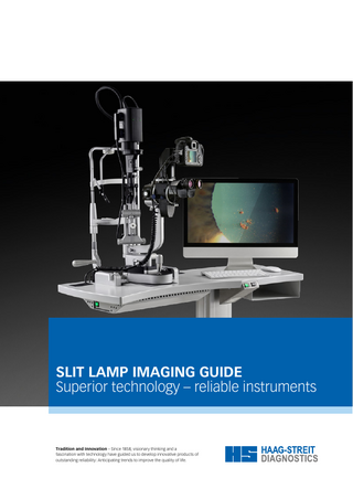 SLIT LAMP IMAGING GUIDE Superior technology – reliable instruments  Tradition and Innovation – Since 1858, visionary thinking and a fascination with technology have guided us to develop innovative products of outstanding reliability: Anticipating trends to improve the quality of life.  | 01  