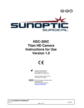 TABLE OF CONTENTS  1.  INTRODUCTION 1.1 INDICATIONS FOR USE 1.2 FUNCTION OF DESIGN 1.3 SPECIFICATIONS 1.4 CLASSIFICATIONS  2.  GENERAL WARNINGS  3.  PRODUCT OVERVIEW 3.1 THE CAMERA CONSOLE 3.2 THE CAMERA HEAD 3.3 COMPATIBLE ACCESSORIES  4.  SETUP AND INTERCONNECTION 4.1 SETTING UP THE CONSOLE 4.2 CONNECTING THE CAMERA 4.3 CONNECTING MONITORS 4.4 CONNECTING AC POWER 4.5 POWERING ON THE UNIT 4.6 TURNING OFF THE UNIT  5.  OPERATION 5.1 USING THE CONSOLE TOUCH SCREEN INTERFACE 5.2 ENTER PATIENT DATA 5.3 REVIEW/PLAY CASES 5.4 RECORD 5.5 SETTINGS 5.6 MAIN MENU 5.7 KEYBOARD CONTROLS 5.8 FOOTSWITCH 5.9 FAULT DISPLAYS  6.  CLEANING AND DISINFECTION  7.  MAINTENANCE, SERVICING & REPAIR, WARRANTY 7.1 USER SERVICE AND MAINTENANCE 7.2 LIMITED WARRANTY 7.3 REPAIR  8.  END OF PRODUCT LIFE  9.  SYMBOLOGY  LIT-239 SUNOPTIC SURGICAL  ®  Rev. A  (English) Page 2 of 21  