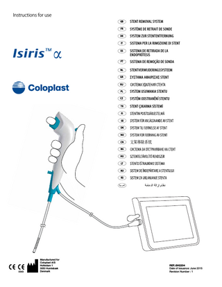 Instructions for use GB STENT REMOVAL SYSTEM FR SYSTÈME DE RETRAIT DE SONDE DE SYSTEM ZUR STENTENTFERNUNG IT SISTEMA PER LA RIMOZIONE DI STENT ES SISTEMA DE RETIRADA DE LA ENDOPRÓTESIS PT SISTEMA DE REMOÇÃO DE SONDA NL STENTVERWIJDERINGSSYSTEEM GR ΣΥΣΤΗΜΑ ΑΦΑΙΡΕΣΗΣ STENT RU PL SYSTEM USUWANIA STENTU CZ SYSTÉM ODSTRANĚNÍ STENTU TR STENT ÇIKARMA SİSTEMİ FI SE DK NO CN BG HU LT RO RS 0543 Manufactured for Coloplast A/S Holtedam 1 3050 Humlebæk Denmark REF.:SH2204 Date of issuance: June 2015 Revision Number : 1