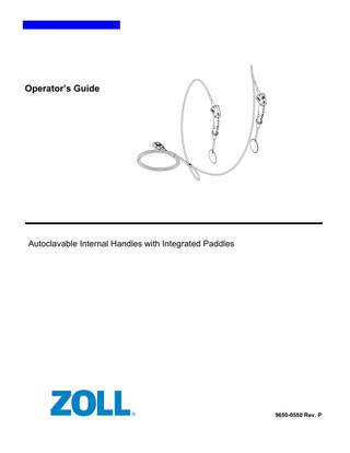Table of Contents  Degree of Protection Against Electrical Shock ...i Symbols Used on the Equipment ... i Service ...i ZOLL Autoclavable Internal Handles with Integrated Paddles ...1 Indications for Use ...1 Using the Internal Handles with R Series Defibrillators ...1 Potential Adverse Effects ...2 Types of Internal Handles with Integrated Paddles Sets ...2 Cleaning and Disinfection ...3 Selection of Appropriate Paddle Size ...10 Verification of Operation Prior to Each Use ...10 Defibrillation Procedure...12 Three Month Checkout Procedure...13 Six Month Checkout Procedure ...14 Ordering Additional Parts...15  