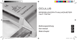 OCULUS SPIEGELEXOPHTHALMOMETER nach Hertel  Prospekt Exophthalmometer d, e, 1 1  Bedienungsanleitung  D  User manual  E  Mode d‘emploi  F  18.06.2012 16:39:38  