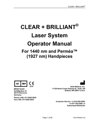 CLEAR + BRILLIANT®  TABLE OF CONTENTS 1.0  Warnings, Cautions and Notes ... 4  2.0  CLEAR + BRILLIANT Laser System Overview ... 8  3.0  Features of the CLEAR + BRILLIANT Laser System ... 9  4.0  CLEAR + BRILLIANT Operating Instructions ... 17  5.0  Definitions... 31  6.0  Contraindication and Risk Information ... 35  7.0  CLEAR + BRILLIANT Laser System Safety Information ... 39  8.0  CLEAR + BRILLIANT Laser System Safety Specifications ... 50  9.0  Regulatory Compliance ... 55  10.0  Maintenance and Warranty... 56  11.0  Re-order Information ... 58  12.0  Shipping, Installation and Set-Up Requirements ... 59  13.0  Labeling Symbols ... 61  14.0  Error Messages and Troubleshooting ... 66  Page 3 of 68  Part P009341-03  