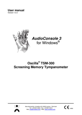 AudioConsole 3 User manual Oscilla® TSM Audiometer series  Table of contents:  1. System requirements... 4 2. Installation ... 5 3. Install the license key ... 9 4. Enable a COM port ... 10 5. Using AudioConsole... 11 5.1. 5.2. 5.3. 5.4. 5.5. 5.6.  Starting AudioConsole and selecting a patient... 11 Sending data from tympanometer to computer ... 13 Printing a tympanogram ... 15 Patient Database ... 16 The toolbar... 22 The Settings window ... 24  6. Uninstallation ... 30 7. Appendix ... 31 7.1. Microsoft .Net Framework 2.0 Installation ... 31  Page 3 / 33  