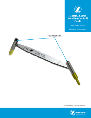1.8mm/2.4mm Combination Drill Guide 00-2366-030-00 Cleaning Instructions Flush through holes  97236601400 Printed in USA ©2014 Zimmer, Inc.  