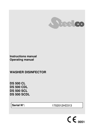 Instructions manual Operating manual  WASHER DISINFECTOR  DS 500 CL DS 500 CDL DS 500 SCL DS 500 SCDL  Serial N°:  1702012HD313  0051  