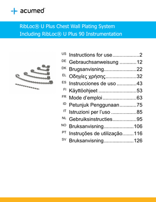 RibLoc® U Plus Chest Wall Plating System Including RibLoc® U Plus 90 Instrumentation  Instructions for use ... 2 DE Gebrauchsanweisung ... 12 DK Brugsanvisning ... 22 EL Οδηγίες χρήσης ... 32 ES Instrucciones de uso ... 43 FI Käyttöohjeet ... 53 FR Mode d’emploi ... 63 ID Petunjuk Penggunaan ... 75 IT Istruzioni per l’uso ... 85 NL Gebruiksinstructies ... 95 NO Bruksanvisning ... 106 PT Instruções de utilização... 116 SV Bruksanvisning ... 126 US  