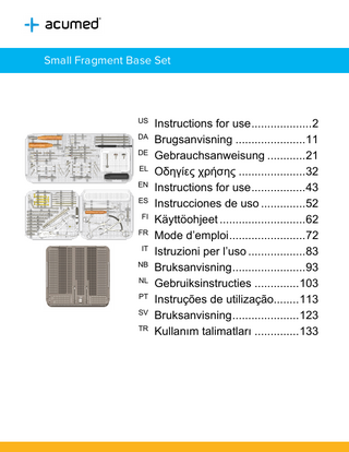 Small Fragment Base Set  Instructions for use ... 2 DA Brugsanvisning ... 11 DE Gebrauchsanweisung ... 21 EL Οδηγίες χρήσης ... 32 EN Instructions for use ... 43 ES Instrucciones de uso ... 52 FI Käyttöohjeet ... 62 FR Mode d’emploi ... 72 IT Istruzioni per l’uso ... 83 NB Bruksanvisning ... 93 NL Gebruiksinstructies ... 103 PT Instruções de utilização... 113 SV Bruksanvisning ... 123 TR Kullanım talimatları ... 133 US  