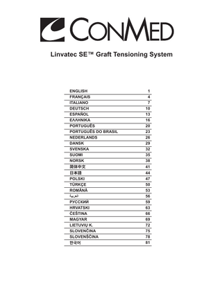 Linvatec SE™ Graft Tensioning System  ENGLISH FRANÇAIS ITALIANO DEUTSCH ESPAÑOL ΕΛΛΗΝΙΚΑ PORTUGUÊS PORTUGUÊS DO BRASIL NEDERLANDS DANSK SVENSKA SUOMI NORSK 简体中文  日本語 POLSKI TÜRKÇE ROMÂNĂ ‫العربية‬ РУССКИЙ HRVATSKI ČEŠTINA MAGYAR LIETUVIŲ K. SLOVENČINA SLOVENŠČINA 한국어  1 4 7 10 13 16 20 23 26 29 32 35 38 41 44 47 50 53 56 59 63 66 69 72 75 78 81  