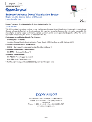 Endosee® Advance Direct Visualization System - Instructions for Use  Table of Contents 1 2  Glossary of Symbols...3 Product Description...4 2.1 Reusable Display Module...4 2.2 Docking Station...4 2.3 Sterile, Single-use Cannula...5 2.4 Indications for Use...6 2.5 Contraindications...6 3 Warning and Precautions...6 3.1 General...6 3.2 Battery and Power Supply...7 3.3 Environmental Requirements...7 3.4 Inspection, Use and Disposal...8 4 Instructions for Use...8 4.1 Unpacking and Inspection of System...8 4.2 Display Module Charging...9 4.3 Cannula Inspection...9 4.4 Display Module Attachment...9 4.5 Fluid Delivery System...10 4.6 Power Button Function...10 4.7 Image/Video Capture Button... 11 4.8 Touch Screen... 11 4.9 Procedure Start: Patient Examination...15 4.10 Procedure End: Removal of the Endosee Advance System...16 4.11 Disposal of Biohazardous Material...16 4.12 Battery Re-Charging...16 4.13 Stored Image Transfer...17 5 Device Maintenence...18 5.1 Cleaning/Disinfecting Instructions...18 5.2 Display Module Cleaning/Disinfecting Instructions...18 5.3 Disposable Cannula Handling/Care...18 5.4 Maintenence Intervals...19 6 EMC Compliance Information...19 6.1 Guidance and Manufacturer’s Declaration - Electromagnetic Emissions...19 6.2 Guidance and Manufacturer’s Declaration - Electromagnetic Immunity...20 7 Storage & Shipping...21 8 Troubleshooting Guide...21 9 Technical Assistance...22 10 Technical Specifications...23 11 Warranty...23  2/24  