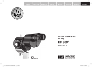 SVENSKA  NEDERLANDS  PORTUGUÊS  ESPAÑOL  ITALIANO  FRANÇAIS  DEUTSCH  ENGLISH  INSTRUCTIONS FOR USE Slit lamp  BP 900® 8. Edition / 2019 – 06  © HAAG-STREIT AG, 3098 Koeniz, Switzerland - HS-Doc. No. 1500.7220590.04080 – 2019 – 06  01-IFU_BP900-7220590-04080_eng.indd 1  1  27.05.2019 11:45:33  