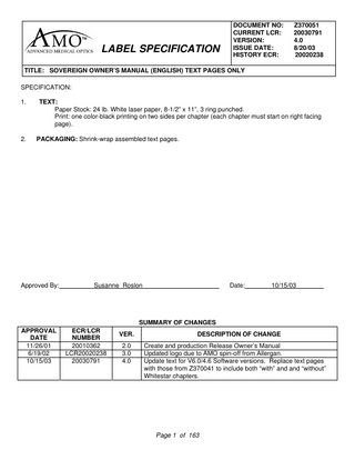 Table of Contents Section  Contents  Page  1  Introduction About Phacoemulsification Declaration of Conformity SOVEREIGN® System features  1-1 1-2 1-3 1-4  2  System Components Receipt and Inspection Instructions SOVEREIGN® System Components OPO50 Tubing Pack  2-1 2-2 2-3 2-4  3  System Setup Safety Precautions and Warnings Symbol Definitions Setup Sequence Printer/Paper Loading  3-1 3-2 3-4 3-6 3-16  4  Equipment Operation Foot Pedal Display Screen and Controls Selecting and Changing Mode and Parameters Remote Control Printer  4-1 4-2 4-4 4-7 4-9 4-10  5  Programs with WHITESTAR™ Technology Programs Attributes  5-1 5-5 5-10  5.1  Programs without WHITESTAR™ Technology Programs Attributes  5.1-1 5.1-5 5.1-10  6  Operating Modes with WHITESTAR™ Technology Setup Verify Irrigation/Aspiration Balance Diathermy Phacoemulsification Irrigation/Aspiration Vitrectomy End Case  6-1 6-2 6-5 6-6 6-8 6-12 6-14 6-16  6.1  Operating Modes without WHITESTAR™ Technology Setup Verify Irrigation/Aspiration Balance Diathermy Phacoemulsification Irrigation/Aspiration Vitrectomy End Case (Contents continued on page 3)  6.1-1 6.1-2 6.1-5 6.1-6 6.1-8 6.1-11 6.1-14 6.1-16  2  