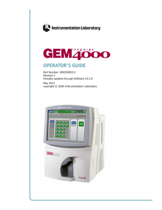 TABLE OF CONTENTS LIMITED WARRANTY... 3 USING THIS MANUAL... 4 INTRODUCING THE GEM PREMIER 4000 ANALYZER... 10 GEM PREMIER 4000 ANALYZER OVERVIEW... 14 STARTING UP THE ANALYZER... 16 GENERAL OPERATION INFORMATION... 19 CVP (CALIBRATION VALUATION PRODUCT) SAMPLING... 21 START NEW SAMPLE TAB... 27 PATIENT SAMPLING... 29 SEARCH RESULTS... 47 REMOVING THE CARTRIDGE... 50 TRAINING VIDEOS... 52 SHUTTING DOWN THE ANALYZER... 55 DIAGNOSTICS... 56 ERROR CODES AND OPERATOR MESSAGES... 60 MAINTENANCE... 63 REFERENCE RANGES... 69 CRITICAL LIMITS... 71 iQM® REPORTS ... 72 ORDERING INFORMATION... 77 ANALYZING PROFICIENCY MATERIALS... 79