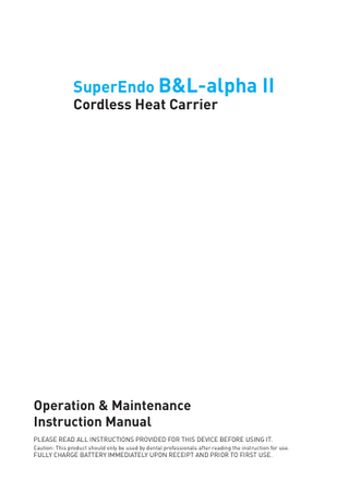 Table of Contents 2 Introduction 2 Safety Instructions 2 Contraindications 3 Features 4 Product Description 5 How to Install/Change the Battery Pack 5 Attaching Pluggers to the Heating Unit 6 Caution During the Usage of this Device 7 Charging the Battery 8 Technique Overview 8 Technique Tips 9 Troubleshooting 9 Sterilization & Maintenance 10 Warranty  CAUTIONS This equipment conforms to the requirements of Medical Device Directive 93/42/EEC and satisfies the electrical safety requirements of EN 60601-1 and Electromagnetic emissions and immunity standards of EN 60601-1-2. These limits are designed to provide reasonable protection against harmful interference in a typical medical installation. However, because of the proliferation of radiofrequency transmitting equipment and other sources of electrical noise in healthcare environments (for example, electrosurgical units, cellular phones, mobile two-way radios, electrical appliances and high-definition television), it is possible that high levels of such interference due to close proximity or strength of a source, may result in disruption of performance of this device. WARNING Risk of Fire, Risk of Burning Keep the heated tip away from skin and anything that is flammable.  1  