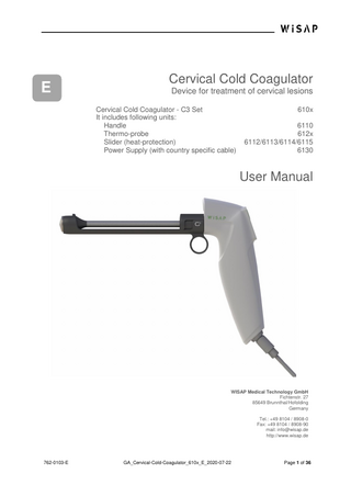 Table of Contents 1  2  3  4  5  General Information  5  1.1  Preamble ...5  1.2  Scope of this User Manual...5  1.3  Icons in this user manual ...6  1.4  Abbreviations in this user manual ...6  Saftey  7  2.1  Icons and symbols on the medical product ...7  2.2  Icons and symbols on the packaging ...8  2.3  Danger ...8  2.4  Warnings ...9  2.5  Cautions ...10  2.6  Notes ...11  Product Description  13  3.1  Intended Use / Purpose ...13  3.2  Indication / Contraindication ...13  3.3  User group ...13  3.4  Operating principle...14  3.5  Literature ...14  3.6  Components of the medical product ...15  Commissioning  17  4.1  Scope of delivery ...17  4.2  Conditions for operation ...18  4.3  Unpacking the device ...19  4.4  Assembly prior to use ...19  4.5  Functional Test ...20  Operation  21  5.1  activate the heating of the device ...22  5.2  Start of treatment ...22  5.3 END of treatment ...23 5.3.1 Disconnection of power supply unit from handle...24 6  Hygienic measures  25  7  Trouble shooting  25  8  Dispose  25  9  List of accessories  26  762-0103-E  GA_Cervical-Cold-Coagulator_610x_E_2020-07-22  Page 3 of 36  