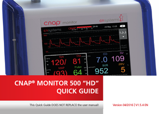 CNAP® MONITOR 500 “HD“ QUICK GUIDE This Quick Guide DOES NOT REPLACE the user manual! Version 04/2016 | V1.5.4 EN