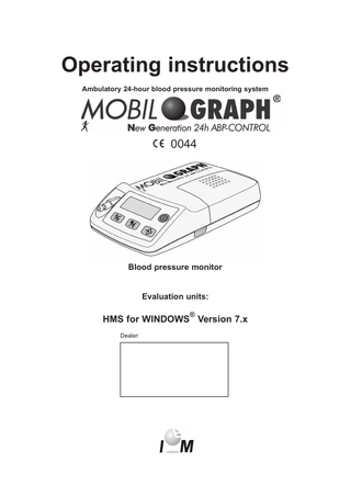 CONTENTS  1. Introduction  TABLE OF CONTENTS  Foreword... 1.1 The operating instructions... 1.2 Clinical tests... 1.3 CE mark... 1.4 Scope of delivery... 1.5  2. Operating instructions  Correct use... 2.1 Incorrect use... 2.2 Indication... 2.3 Side effects of long-term blood pressure monitoring... 2.4 Important instructions for the doctor... 2.5 Important instructions for the patient... 2.6  3. Product description  Introduction... 3.1 Unpacking... 3.2 The monitor... 3.3   Keys... ...3.3.1  Display... 3.3.2  Acoustic signals... 3.3.2  Cuff connection... 3.3.3  Data port... 3.3.4  Infrared interface... 3.3.5  Preparing for monitoring... 3.4   Switching on... 3.4.1  Clearing the memory... 3.4.2  Setting the time/date... 3.4.3  Transmitting patient data... 3.4.4  Specifying the measurement protocol required... 3.4.5  Putting on the monitors and starting measurement... 3.4.6  Technical data... 3.5 Symbols... 3.6  4. Hypertension Management Software for Windows®  WINDOWS-Software - installation... 4.1 Installation in WINDOWS 95/ 98/ NT/ 2000... 4.1.1 Update installation... 4.1.2  Program structure... 4.2  Menu bar... 4.2.1 Toolbar... 4.2.2  Brief instructions... 4.3 The first steps... 4.4  Example... 4.4.1 Help... 4.4.2 Windows... 4.4.3 Closing the program... 4.4.4  Patient data... 4.5  Entering new patients in the database... 4.5.1 Loading stored patient data... 4.5.2 Exporting readings (ANSI file)... 4.5.3 Mobil-O-Graph NG® blood pressure monitor... 4.6 Preparing the monitor... 4.6.1 Downloading from the monitor after the 24-hour monitoring session... 4.6.2  Stabil-O-Graph (optional)... 4.7  Infrared data transmission using the “Stabil-O-Graph®”... 4.7.1 Preparing for monitoring... 4.7.2     Mobil-O-Graph NG®, Operating instructions, Rev. 1.5 05/2007, GmbH  