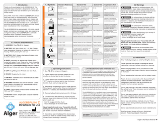 1.2 Symbols  1. Introduction  Standard Reference  Standard Title  Symbol Title  Explanatory Text  ISO 15223-1 Reference no. 5.4.3  Medical devices - Symbols to be used with Consult instructions medical device labels, labelling and for use information to be supplied - Part 1: General Requirements.  Indicates the need for the user to consult the instructions for use.  ISO 15223-1 Reference no. 5.1.2  Medical devices - Symbols to be used with medical device labels, labelling and information to be supplied - Part 1: General Requirements.  Indicates the authorized representative in the European Community.  ISO 15223-1 Reference no. 5.2.7  Medical devices - Symbols to be used with Non-sterile medical device labels, labelling and information to be supplied - Part 1: General Requirements.  Indicates a medical device that has not been subjected to a sterilization process.  ISO 15223-1 Reference no. 5.1.1  Medical devices - Symbols to be used with Manufacturer medical device labels, labelling and information to be supplied - Part 1: General Requirements.  Indicates the medical device manufacturer as defined in EU Directive 90/385/EEC, 93/42/EEC, 98/79/EC  ISO 15223-1 Reference no. 5.1.3  Medical devices - Symbols to be used with Date of Manufacture medical device labels, labelling and information to be supplied - Part 1: General Requirements.  Indicates the date when the medical device was manufactured. Accompanied by a date.  IEC 60417-5840  Graphical Symbols for Use on Equipment  Type B applied part  To identify a type B applied part complying with IEC 60601-1  IEC 60417-5007  Graphical Symbols for Use on Equipment  Power-on symbol  1. ASSEMBLY: See FIG. III for diagram.  Switch that puts equipment into a fully powered state  IEC 60417-5008  Graphical Symbols for Use on Equipment  Power-off symbol  Switch that will disconnect power to the device  2. BATTERY: AA. Non-Lithium Ion. 1.5V Max Charge. User replaceable. Retained by battery clip inside of the housing. Held in place by the end nut.  765/2008/EC 768/2008/EC MDD 93/42/EEC Articles 4,11,12,17 Annex II  The requirements for accreditation and market surveillance relating to the marketing of products; Medical Device Directive.  CE marking Conformité Européene Notified Body Reference no. ###  Indicates the medical device manufacturer, as defined in EU Directive 90/385/EEC, 93/42/EEC, 98/79/EC  21 CFR 801.109  Labeling; Prescription devices.  Prescription Use Only  USA Federal law restricts this device to sale by or on the order of a licensed healthcare practitioner.  2006/66/EC  EU Battery Directive  Battery Disposal  In the EU, batteries in product should not be disposed as unsorted municipal waste and should instead be disposed separately.  Thank you for purchasing the ALGERBRUSH II. This handheld rotary instrument is designed to remove rust rings from the human eye left behind by the removal of foreign bodies.  The ALGERBRUSH is approximately 120 mm in overall length, is driven by a low torque motor, and powered by a single AA battery. The ALGERBRUSH is sold with accessory burrs of different sizes which are interchangeable within the chuck of the device.  Derived From Standards  Since 1970, more than 1 million ALGERBRUSH devices have been used by ophthalmologists, ER physicians and, in many states, optometrists who are trained and licensed to remove foreign bodies from the human eye. The ALGERBRUSH was invented by Dr. Leon Alger, a practicing ophthalmologist for 40 years, and has always been manufactured in the United States.  EC REP  NON STERILE  3. BATTERY CLIP: Retains the battery. Bridges motor to positive battery terminal. 4. BURR: Instrument tip, applied part. Makes direct contact with patient’s eye. Retained by chuck. Available in medical device carbide material with 1 mm or .5 mm diameter tips or non-medical device diamond material with 2.5 mm, 3.5 mm, 4.0 mm or 5.0 mm diameter tips.  Not Derived From Standards  1.1 Features and Definitions  Only  2. Operating Instructions  5. CAP: Snug fitting cover. Protects burr and chuck.  1. See FIG. III for component diagram.  6. CHUCK: Couples burr to motor.  2. Tighten the end nut clockwise toward the “ON” direction on device label to start the device.  7. END NUT: Tightened (on) or loosened (off) to power the device on and off. 8. HOUSING: Handheld grip point for clinician. Covers motor, battery, and battery clip. Receives the end nut. Protects instrument internals. 9. LABEL: Device label printed on silver foil finish with “ON” and “OFF” indicators. 10. MOTOR: Electric. Single speed. Outputs rotational torque on chuck.  Directions for Use  Alger  Alger Company, Inc. 320 Flightline Lago Vista, TX 78645 Phone: (+1) (512) 267-0383 Toll Free: (+1) (800) 320-1043 Email: jdalger@algercompany.com  3. Loosen the end nut counterclockwise toward the “OFF” direction on device label to stop the device. Confirm chuck and burr stop spinning. 4. Sterilize the nonsterile burr prior to initial use and following each use thereafter. Clean and sterilize per Section 3.4 Cleaning and Sterilization Instructions. 5. Remove battery if storing instrument for >30 days. 6. Chuck and burr are retained by friction and may become loose during shipment. Confirm the following prior to each use: · Burr fits snugly within the chuck · Chuck fits snugly on the motor shaft Injury to patient could occur if assembly falls off during use due to loose parts. Tighten the assembly per Section 3.3 Chuck and Burr Installation. 7. Discontinue use immediately if the device stops spinning or visible or audible binding of the motor or chuck and burr assembly is detected.  Authorized representative in the European Community  2.1 Indications for Use / Intended Use The ALGERBRUSH II is a prescription use only device which is intended to be used by trained ophthalmologists, ER physicians and, in many states, optometrists who are trained and licensed to remove foreign bodies from the eye of a patient. Foreign bodies which have been removed from the eye may leave rust rings after removal. The ALGERBRUSH, when equipped with medical device carbide material burrs in 1 mm or .5 mm tip diameters, was designed for the specific purpose of removing these rust rings which remain behind after the foreign body has been removed. The ALGERBRUSH II is a handheld rotary instrument about 120 mm overall length which uses a low torque motor and is powered by a single AA battery. The ALGERBRUSH is sold with accessory burrs available in different sizes which are interchangeable within the Chuck of the device. The use of a rotary instrument to "brush" rather than drill the rust ring from the eye leaves a smooth surface on the cornea or sclera. This promotes faster, cleaner healing than alternative treatments for rust ring removal such as, a large needle, manual off label use of dental burrs or scalpel.  Advena Ltd. Tower Business Centre, 2nd Flr., EC REP Tower Street, Swatar, BKR 4013 Malta Tel: 44 1926 800 153  2.2 Warnings WARNING Intended for ophthalmologists, ER physicians and, in many states, optometrists who are trained and licensed to remove foreign bodies from the human eye. Do not use the device without proper training on treating conditions of the eye. WARNING Do not autoclave the device with the battery inside. Use approved cleaning instructions in Section 3.4 Cleaning and Sterilization Instructions in the Directions For Use document. WARNING Do not drop the instrument. If the instrument is dropped and appears damaged, contact the manufacturer for further instruction or replacement. WARNING Confirm the following upon receipt of the instrument and prior to each use: · Burr fits snugly within the chuck · Chuck fits snugly on the motor shaft Injury to patient could occur if assembly falls off during use due to loose parts. Tighten the assembly per Section 3.3 Chuck and Burr Installation. WARNING Discontinue use immediately if the device stops spinning or visible or audible binding of the motor or chuck and burr assembly is detected.  2.3 Precautions Wear medical-grade gloves while handling the device. Follow approved instructions to operate the device, replace the instrument battery, and perform cleaning. When changing battery, do not put pressure on the battery clip as it may break at the point where it attaches to the motor. Do not autoclave the instrument with the battery inside. Retain all device components while disassembling for cleaning or battery replacement. Take care when reassembling the device that all components are installed to ensure proper operation. Do not use chemical or dry heat to sterilize / autoclave the carbide burrs. These processes are not validated for use with the product. Do not use cleaning agents with chlorine or chloride as the active ingredients are corrosive to stainless steel. Use cleaning agents with a neutral pH. Do not use cold sterilizing methods on burrs. These agents contain strong oxidizing chemicals that may dull or weaken burrs. Do not use enzymatic solutions to clean / debride burrs. Avoid prolonged storage of Burrs in disinfectant solution. These may degrade the product.  Page 1 of 2 Flip to Reverse  