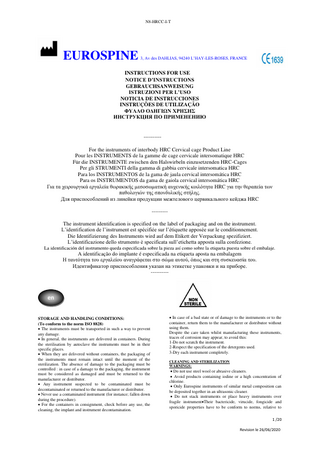 N8-HRCC-I-T  EUROSPINE  3, Av des DAHLIAS, 94240 L’HAY-LES-ROSES, FRANCE  INSTRUCTIONS FOR USE NOTICE D’INSTRUCTIONS GEBRAUCHSANWEISUNG ISTRUZIONI PER L’USO NOTICIA DE INSTRUCCIONES INSTRUÇÕES DE UTILIZAÇÃO ΦΥΛΛΟ ΟΔΗΓΙΩΝ ΧΡΗΣΗΣ ИНСТРУКЦИЯ ПО ПРИМЕНЕНИЮ  ---------For the instruments of interbody HRC Cervical cage Product Line Pour les INSTRUMENTS de la gamme de cage cervicale intersomatique HRC Für die INSTRUMENTE zwischen den Halswirbeln einzusetzenden HRC-Cages Per gli STRUMENTI della gamma di gabbia cervicale intersomatica HRC Para los INSTRUMENTOS de la gama de jaula cervical intersomática HRC Para os INSTRUMENTOS da gama de gaiola cervical intersomática HRC Για τα χειρουργικά εργαλεία θωρακικής μεσοσωματική αυχενικής κοιλότητα HRC για την θεραπεία των παθολογιών της σπονδυλικής στήλης. Для приспособлений из линейки продукции межтелового цервикального кейджа HRC --------The instrument identification is specified on the label of packaging and on the instrument. L’identification de l’instrument est spécifiée sur l’étiquette apposée sur le conditionnement. Die Identifizierung des Instruments wird auf dem Etikett der Verpackung spezifiziert. L’identificazione dello strumento è specificata sull’etichetta apposta sulla confezione. La identificación del instrumento queda especificada sobre la pieza así como sobre la etiqueta puesta sobre el embalaje.  A identificação do implante é especificada na etiqueta aposta na embalagem Η ταυτότητα του εργαλείου αναγράφεται στο σώμα αυτού, όπως και στη συσκευασία του. Идентификатор приспособления указан на этикетке упаковки и на приборе. ----------  en STORAGE AND HANDLING CONDITIONS: (To conform to the norm ISO 8828) • The instruments must be transported in such a way to prevent any damage. • In general, the instruments are delivered in containers. During the sterilisation by autoclave the instruments must be in their specific places. • When they are delivered without containers, the packaging of the instruments must remain intact until the moment of the sterilization. The absence of damage to the packaging must be controlled : in case of a damage to the packaging, the instrument must be considered as damaged and must be returned to the manufacturer or distributor. • Any instrument suspected to be contaminated must be decontaminated or returned to the manufacturer or distributor. • Never use a contaminated instrument (for instance; fallen down during the procedure). • For the containers in consignment, check before any use, the cleaning, the implant and instrument decontamination.  • In case of a bad state or of damage to the instruments or to the container, return them to the manufacturer or distributor without using them. Despite the care taken whilst manufacturing these instruments, traces of corrosion may appear, to avoid this: 1-Do not scratch the instrument. 2-Respect the specification of the detergents used. 3-Dry each instrument completely. CLEANING AND STERILIZATION WARNINGS:  • Do not use steel wool or abrasive cleaners. • Avoid products containing iodine or a high concentration of chlorine. • Only Eurospine instruments of similar metal composition can be deposited together in an ultrasonic cleaner. • Do not stack instruments or place heavy instruments over fragile instrument•Their bactericide, virucide, fongicide and sporicide properties have to be conform to norms, relative to 1 /20 Revision le 26/06/2020  