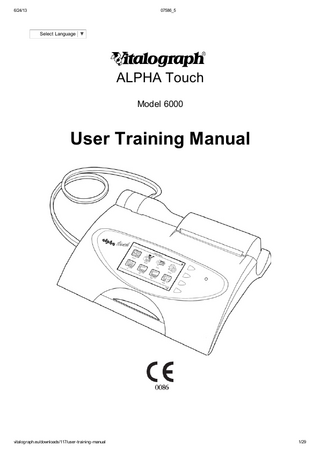 6/24/13  07586_5  Table of Contents 1. DESCRIPTION OF THE VITALOGRAPH ALPHA TOUCH 2. MAIN COMPONENTS OF THE VITALOGRAPH ALPHA TOUCH 3. FEATURES OF THE VITALOGRAPH ALPHA TOUCH 4. GETTING THE VITALOGRAPH ALPHA TOUCH READY FOR USE 5. POWER MANAGEMENT IN THE VITALOGRAPH ALPHA TOUCH 1. BATTERY PACK 2. BATTERY LOW DETECT 6. OPERATING THE VITALOGRAPH ALPHA TOUCH 1. ENTERING SUBJECT INFORMATION 2. PERFORMING A TEST SESSION i. Checks to make before performing a Test Session ii. Performing a VC Test iii. Performing an FVC Test 3. SAVING THE TEST SESSION 4. PERFORMING A POST TEST SESSION 5. PERMANENT STORAGE OF PRE-TEST SESSIONS 6. PRINTING AND VIEWING THE TEST SESSION 7. CLEAR RESULTS 8. CHECKING ACCURACY i. When to Check Accuracy 9. CONFIGURATION OPTIONS i. Test Preferences ii. Database iii. Calibration iv. Settings v. Subject Options vi. Smart Options vii. Report Options 10. FITTING A NEW PAPER ROLL 7. CLEANING INSTRUCTIONS 1. CLEANING AND DISINFECTING THE VITALOGRAPH ALPHA TOUCH 2. DISASSEMBLING THE FLEISCH FLOWHEAD 3. REASSEMBLING THE FLEISCH FLOWHEAD 8. FAULT FINDING GUIDE 9. CUSTOMER SERVICE 10. CONSUMABLES AND ACCESSORIES 11. EXPLANATION OF SYMBOLS 12. TECHNICAL SPECIFICATIONS 13. CE NOTICE 14. FDA NOTICE 15. DECLARATION OF CONFORMITY 16. GUARANTEE  vitalograph.eu/downloads/117/user-training-manual  3/29  