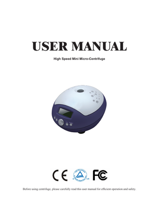 USER MANUAL High Speed Mini Micro-Centrifuge Before using centrifuge, please carefully read this user manual for efficient operation and safety.