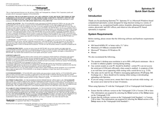 (US License agreement) If you purchased this product in USA, then this agreement applies to you:  Vitalograph! Software License Agreement  Spirotrac IV Quick Start Guide  This is a legal agreement between you, the end user (USER), and Vitalograph Inc, a Kansas, USA, Corporation, jointly and severally with it's Associated Companies (VITALOGRAPH). BY OPENING THE SEALED DISK PACKAGE, YOU ARE AGREEING TO BE BOUND BY THE TERMS OF THIS AGREEMENT. IF YOU DO NOT AGREE TO THE TERMS OF THIS AGREEMENT, PROMPTLY RETURN THE UNOPENED DISK PACKAGE AND THE ACCOMPANYING ITEMS (including written materials and binders or other containers) TO THE PLACE YOU OBTAINED THEM FOR A FULL REFUND. 1. GRANT OF LICENSE - This VITALOGRAPH License Agreement (LICENSE) permits the USER to use one copy of the VITALOGRAPH software product acquired with this LICENSE (SOFTWARE) on any single computer, provided that the SOFTWARE is in use on only one computer at any time. If you have multiple licenses for the SOFTWARE then at any time you may have as many copies of the SOFTWARE in use as you have LICENSES. The SOFTWARE is "in use" on a computer when it is loaded into the temporary memory (i.e. RAM) or installed into the permanent memory (e.g. hard disk, CD ROM, or other storage device) of that computer, except that a copy installed on a network server for the sole purpose of distribution to other computers is not "in use". If the anticipated number of users of the SOFTWARE will exceed the number of applicable LICENSES, then you must have a reasonable mechanism or process in place to ensure the number of persons using the SOFTWARE concurrently does not exceed the number of LICENSES. If the software is permanently installed on the harddisk or other storage device of a computer and one person uses the computer more than 80% of the time it is in use, then that person may also use the SOFTWARE on a portable or home computer. 2. COPYRIGHT - The SOFTWARE is owned by VITALOGRAPH or it's suppliers and is protected by USA copyright laws, international treaty provisions, and other applicable national laws. If the SOFTWARE is not copy protected you may either (a) make one copy of the software solely for backup or archival purposes, or (b) transfer the SOFTWARE to a single hard disk provided the original is solely for backup/archival purposes. You may not copy the product manual or materials accompanying the SOFTWARE. 3. OTHER RESTRICTIONS - you may not rent or lease the SOFTWARE, but you may transfer your rights under this VITALOGRAPH LICENSE Agreement on a permanent basis, provided you transfer all copies of the SOFTWARE and all written materials, and the recipient agrees to the terms of the LICENSE. You may not reverse engineer, decompile or disassemble the SOFTWARE. Any transfer must include the most recent update and all prior versions. LIMITED WARRANTY VITALOGRAPH warrants that the software when correctly used in conjunction with the hardware will perform in the manner described in VITALOGRAPH's literature and user manuals for a period of 90 days from date of receipt. VITALOGRAPH undertakes to rectify at no expense to the customer any SOFTWARE failure notified within the period stated above, provided that the failure can be recreated and the SOFTWARE has been installed and used in accordance with the user manual. Notwithstanding this clause, the SOFTWARE is not warranted to be free of errors. Any hardware supplied by VITALOGRAPH accompanying the SOFTWARE shall be free from defects in materials and workmanship under normal use and service for a period of one year from the date of receipt. If the above periods are less than that permitted by applicable law, then the period permitted by such law shall be applied. This Guarantee does not cover any faults caused by accident, misuse, neglect, tampering with the equipment, use of consumable items or parts not approved by VITALOGRAPH, or any attempt at adjustment or repair other than by the accredited of VITALOGRAPH. CUSTOMER REMEDIES - VITALOGRAPH's entire liability and your exclusive remedy shall be, at VITALOGRAPH's option, either (a) return of the price paid or (b) repair or replacement of the SOFTWARE or hardware that does not meet this Limited Warranty and which is returned to VITALOGRAPH with a copy of your receipt. Any replacement SOFTWARE will be warranted for the remainder of the original warranty period or 30 days, whichever is greater. NO OTHER WARRANTIES - TO THE MAXIMUM EXTENT PERMITTED BY APPLICABLE LAW, VITALOGRAPH DISCLAIMS ALL OTHER WARRANTIES, EITHER EXPRESSED OR IMPLIED, INCLUDING, BUT NOT LIMITED TO, IMPLIED WARRANTIES OF MERCHANTABILITY AND FITNESS FOR A PARTICULAR PURPOSE, WITH RESPECT TO SOFTWARE, THE ACCOMPANYING PRODUCT MANUAL AND WRITTEN MATERIALS, AND ANY ACCOMPANYING HARDWARE. THE LIMITED WARRANTY CONTAINED HEREIN GIVES YOU SPECIFIC LEGAL RIGHTS.  This agreement is governed by the laws of the state of Kansas, USA. VITALOGRAPH is a registered Trade Mark of Vitalograph Inc. Should you have any questions concerning this Agreement, or if you desire to contact us for any reason, please contact: Vitalograph Inc, 8347 Quivira Road, Lenexa, Kansas 66215 Telephone +1 913 888 4221  Thank you for purchasing Spirotrac®IV. Spirotrac IV is a Microsoft Windows based computerised spirometry system designed for lung function testing in a variety of environments, e.g. occupational health centres, hospitals, pharmaceutical research centres, physicians' and GPs' offices, and wherever else advanced PC-based spirometry is required.  System Requirements Before starting, please ensure that the following software and hardware requirements are met. • • • •  486 based 66MHz PC or better with a 3½" drive Minimum of 8 MBytes extended RAM Microsoft® Windows 95/Windows 98 Mouse  We also recommend the following, • The monitor’s desktop area resolution is set to 800 x 600 pixels minimum - this is in order to enhance graphic viewing during testing. • Any system sounds on your PC should be disabled - certain PCs can not access the serial port (COM port) efficiently when sound is enabled. A symptom of this is no real-time curves appearing while testing with a serial device (e.g. 2120). • The same can be said for any Windows messaging applications (WinPopup, MS Exchange etc.) - these should not be running while testing or downloading/ uploading with Spirotrac. • If you are using a screen saver, ensure that it does not activate while testing - set the screen saver interval for at least 10 minutes. When using Spirotrac IV with the Vitalograph 2120 or Vitalograph Gold Standard +, • Ensure that the software version on the Vitalograph 2120 is Version 2.00 or later. This information can acquired by selecting the About section of the Setup menu on the Vitalograph 2120. • Ensure that the software version on the Vitalograph Gold Standard + is Version 2.00 or later. This information can acquired by selecting the About section of the Setup menu on the Vitalograph Gold Standard +.  Print Ref. 081057 Issue 3  NO LIABILITY FOR CONSEQUENTIAL DAMAGES - TO THE MAXIMUM EXTENT PERMITTED BY APPLICABLE LAW, VITALOGRAPH AND IT'S SUPPLIERS SHALL NOT BE LIABLE FOR ANY OTHER DAMAGES WHATSOEVER (INCLUDING, WITHOUT LIMITATION, DAMAGES OF LOSS OF BUSINESS PROFITS, BUSINESS INTERRUPTION, LOSS OF BUSINESS INFORMATION, OR OTHER PECUNIARY LOSS) ARISING OUT OF THE USE OF, OR INABILITY TO USE, THIS VITALOGRAPH PRODUCT, EVEN IF VITALOGRAPH HAS BEEN ADVISED OF THE POSSIBILITY OF SUCH DAMAGES. IN ANY CASE, VITALOGRAPH'S ENTIRE LIABILITY UNDER ANY PROVISION OF THIS AGREEMENT SHALL BE LIMITED TO THE AMOUNT ACTUALLY PAID BY YOU FOR THE SOFTWARE.  Introduction  