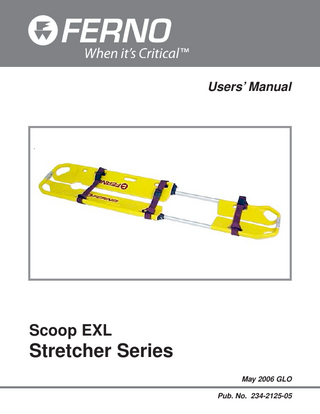 Scoop EXL Stretcher Series TABLE OF CONTENTS Section Page Section Page 1 - Safety Information ... 4 5 - Maintenance ... 14-16 1.1 Warning ... 4 5.1 Maintenance Schedule ... 14 1.2 Important ... 4 5.2 Disinfecting the Stretcher ... 14 1.3 Bloodborne Disease Notice ... 4 5.3 Cleaning the Stretcher ... 14 2 - Operator Skills and Training ... 5 5.4 Disinfecting and Cleaning the Restraints ... 14 2.1 Skills ... 5 5.5 Inspecting the Stretcher ... 15 2.2 Training ... 5 5.6 Lubricating the Stretcher ... 15 3 - About the Stretcher ... 6, 7 5.7 Checking/Securing Pins in the Couplings ... 15, 16 3.1 Scoop EXL Stretcher Series Description ... 6 6 - Stretcher Setup ... 17, 18 3.2 General Specifications ... 6 6.1 Attaching Restraints to the Scoop EXL and Scoop 3.3 Stretcher Components ... 7 EXL Mortuary Stretchers ... 17 4 - Using the Stretcher ... 8-13 6.2 Attaching Restraints to the Scoop EXL Stretcher 4.1 Before Placing the Stretcher in Service ... 8 with Pins ... 18 4.2 General Guidelines for Use ... 8 7 - Parts and Service ... 19 4.3 Folding/Unfolding the Stretcher ... 8 8 - Accessories and Related Products ... 20 4.4 Adjusting the Stretcher Length ... 9 9 - Limited Warranty ... 21 4.5 Applying the Stretcher ... 10 10 - Ferno Customer Relations ... 21 4.6 Applying the Stretcher in a “V” Configuration .. 11 Training Record ... 22 4.7 Lifting and Carrying the Stretcher ... 12 Maintenance Record ... 23 4.8 Using Additional Help ... 13 Illustrations Illustration Page Illustration Page Stretcher Components ... 7 Figure 10 - Lifting the Stretcher ... 12 Figure 1 - Stretcher in Folded Position ... 8 Using Additional Help ... 13 Figure 2 - Foot Section Locking Positions ... 9 Maintenance Schedule ... 14 Figure 3 - Using the Lock-Pin Lever ... 9 Figure 11 - Pin in Coupling Half ... 15 Figure 4 - End Coupling Joined ... 10 Figure 12 - Attaching a Two-Piece Restraint ... 17 Figure 5 - Pressing the Lock Levers and Separating Figure 13 - Attaching a Speed Clip to a Pin ... 18 the End Coupling ... 10 Figure 6 - Applying the Stretcher Halves ... 10 Figure 7 - Fastening Restraints ... 10 Figure 14 - Speed Clip Attached from Top of Stretcher ... 18 Figure 15 - Speed Clip Attached from Underside of Figure 8 - Applying Stretcher in a “V” Configuration ... 11 Stretcher ... 18 Figure 9 - Preparing to Lift the Stretcher ... 12 Parts Diagram ... 19 Serial Number Location ... 21 © Ferno-Washington, Inc. 234-2125-05 May 2006 3